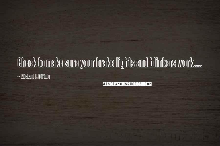 Michael J. DiPinto Quotes: Check to make sure your brake lights and blinkers work....