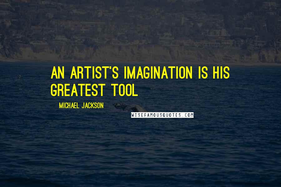 Michael Jackson Quotes: An artist's imagination is his greatest tool