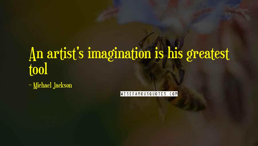 Michael Jackson Quotes: An artist's imagination is his greatest tool