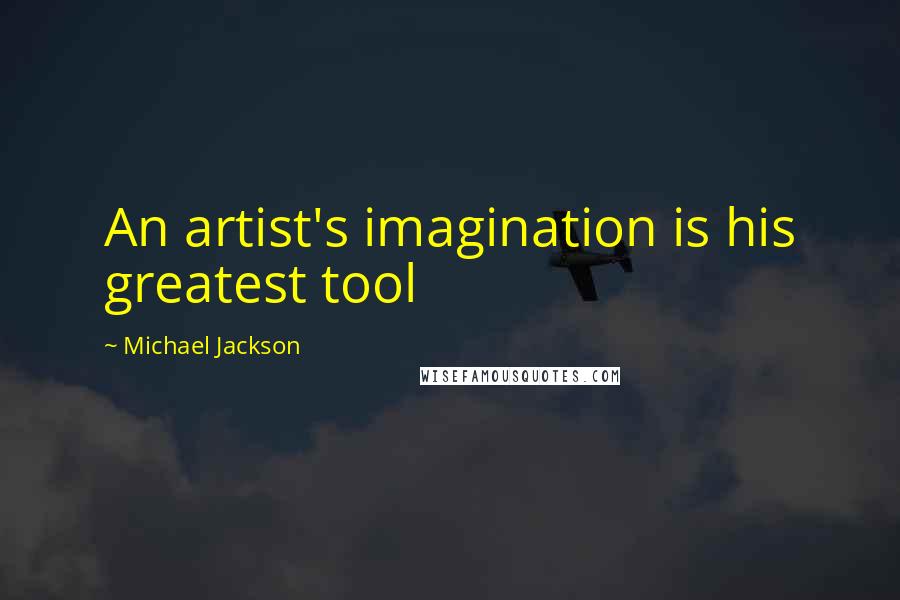 Michael Jackson Quotes: An artist's imagination is his greatest tool