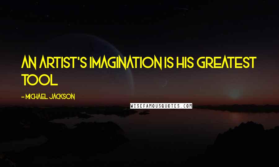 Michael Jackson Quotes: An artist's imagination is his greatest tool