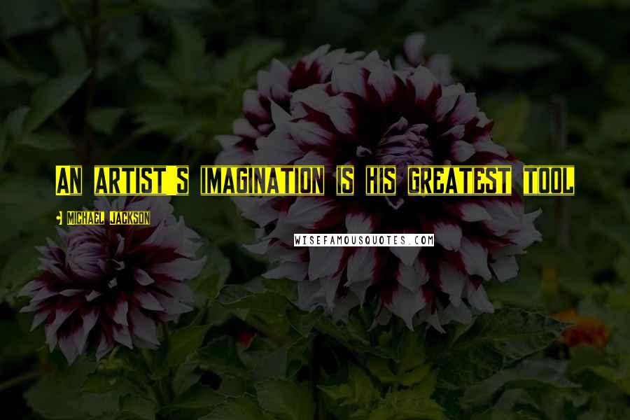 Michael Jackson Quotes: An artist's imagination is his greatest tool