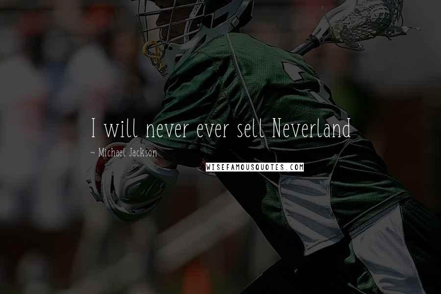 Michael Jackson Quotes: I will never ever sell Neverland