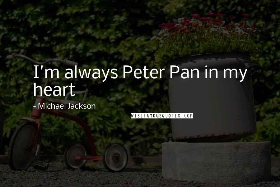 Michael Jackson Quotes: I'm always Peter Pan in my heart