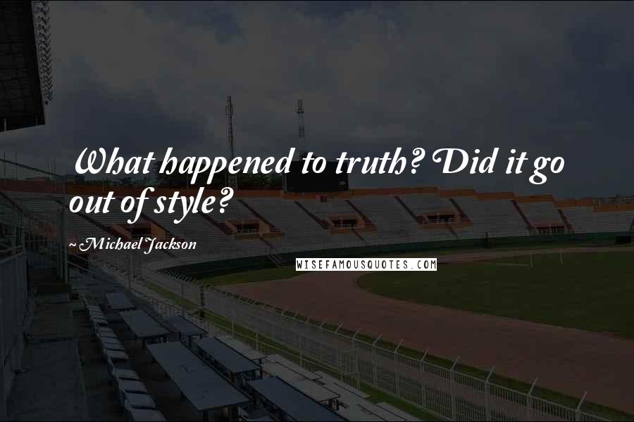 Michael Jackson Quotes: What happened to truth? Did it go out of style?