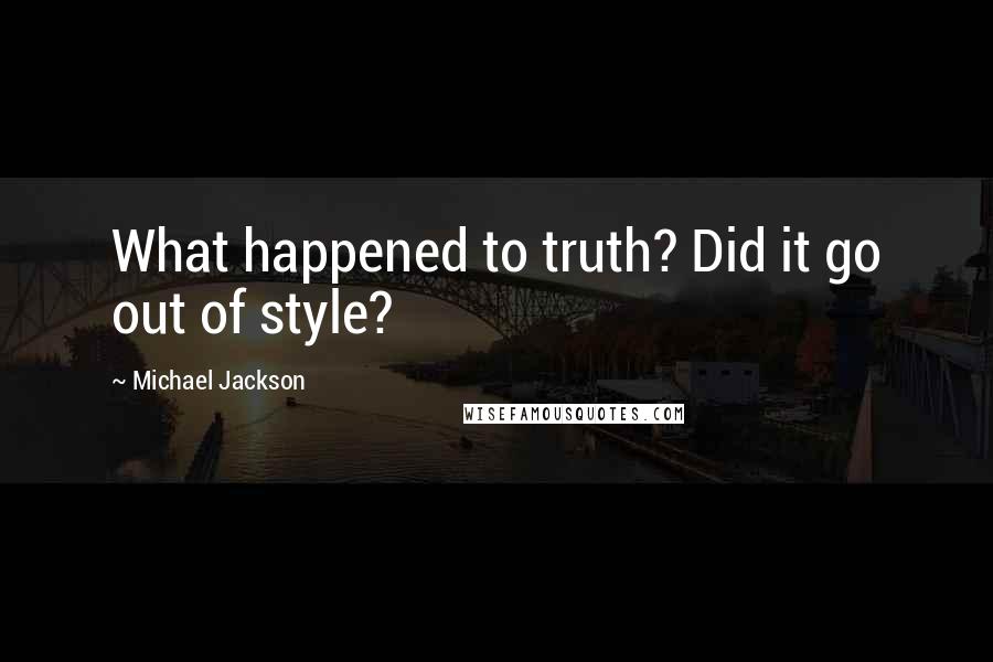 Michael Jackson Quotes: What happened to truth? Did it go out of style?