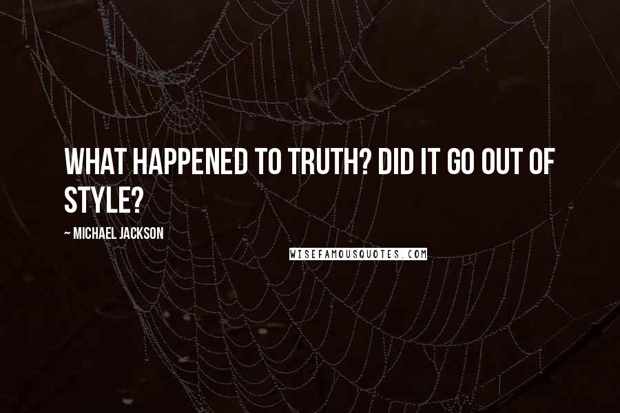 Michael Jackson Quotes: What happened to truth? Did it go out of style?