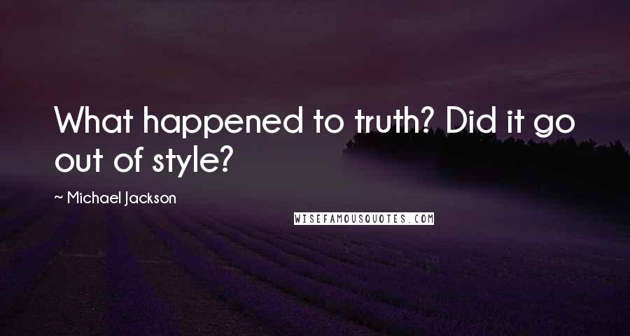 Michael Jackson Quotes: What happened to truth? Did it go out of style?