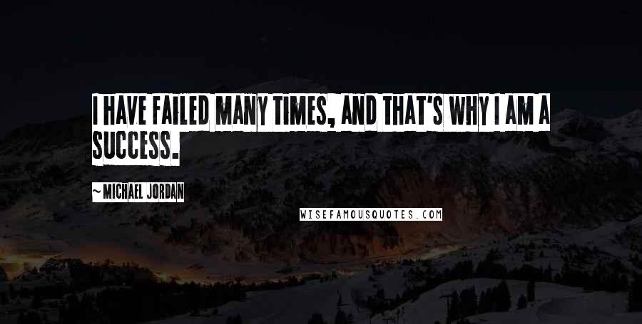 Michael Jordan Quotes: I have failed many times, and that's why I am a success.