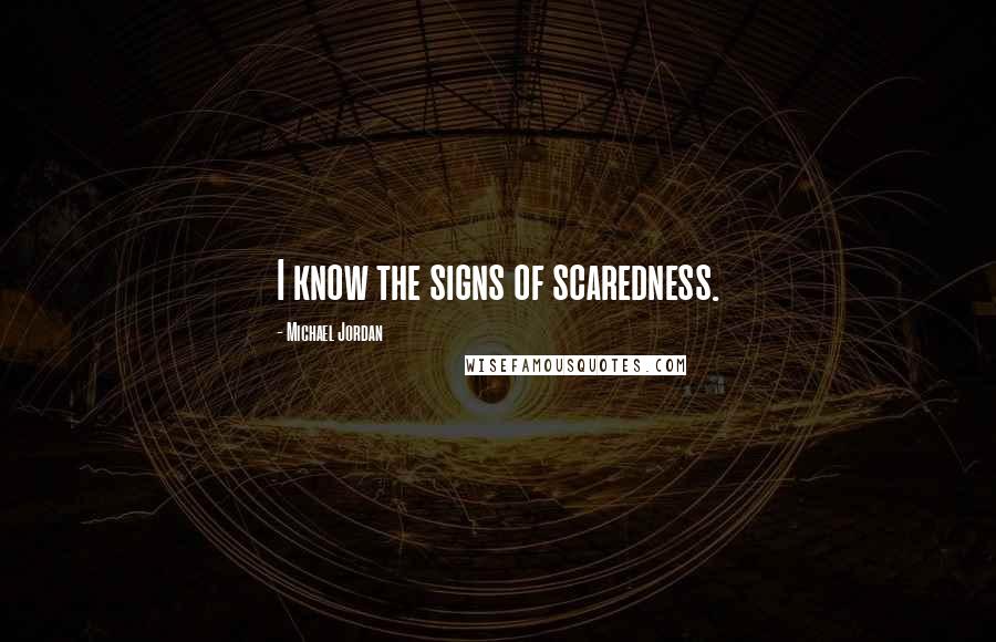 Michael Jordan Quotes: I know the signs of scaredness.