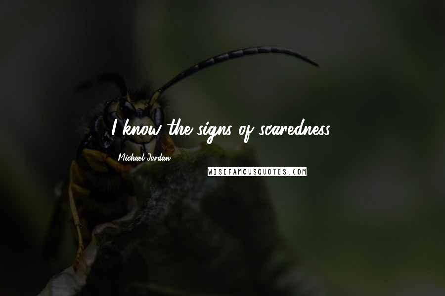 Michael Jordan Quotes: I know the signs of scaredness.