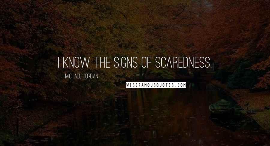 Michael Jordan Quotes: I know the signs of scaredness.