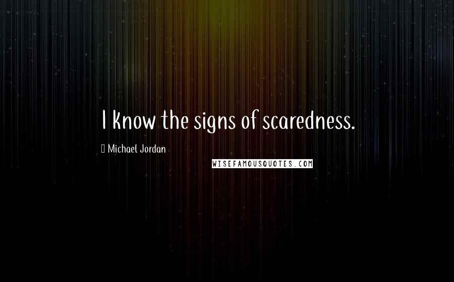 Michael Jordan Quotes: I know the signs of scaredness.