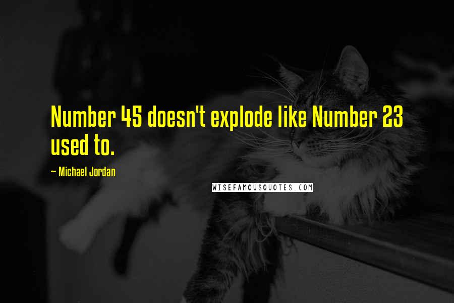 Michael Jordan Quotes: Number 45 doesn't explode like Number 23 used to.
