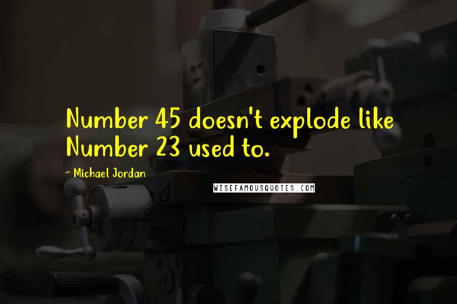 Michael Jordan Quotes: Number 45 doesn't explode like Number 23 used to.