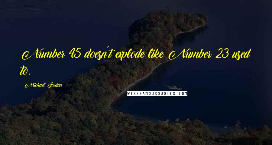 Michael Jordan Quotes: Number 45 doesn't explode like Number 23 used to.