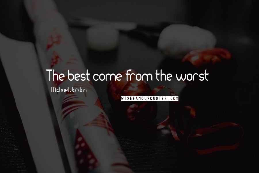 Michael Jordan Quotes: The best come from the worst