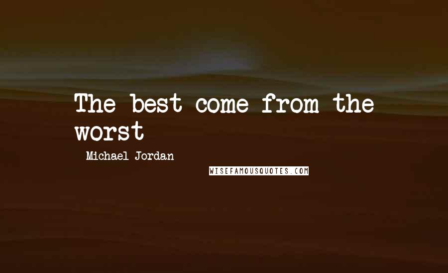 Michael Jordan Quotes: The best come from the worst