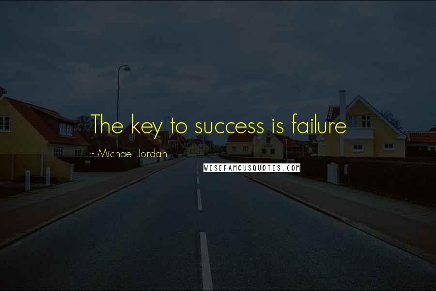 Michael Jordan Quotes: The key to success is failure