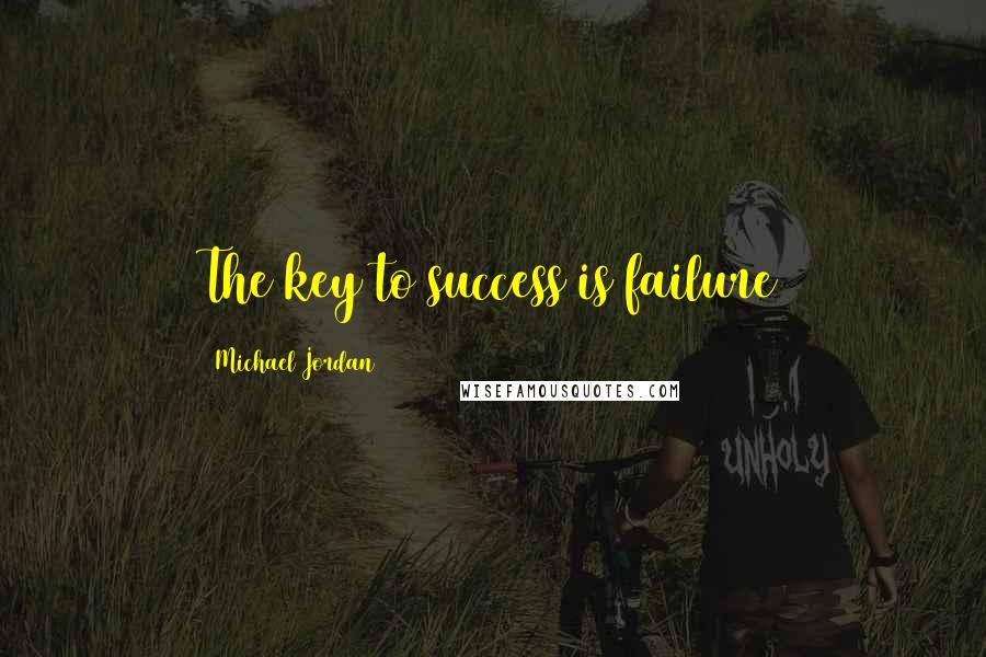 Michael Jordan Quotes: The key to success is failure