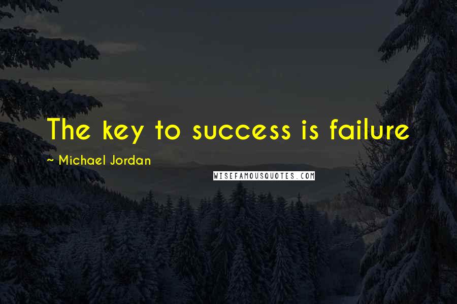 Michael Jordan Quotes: The key to success is failure