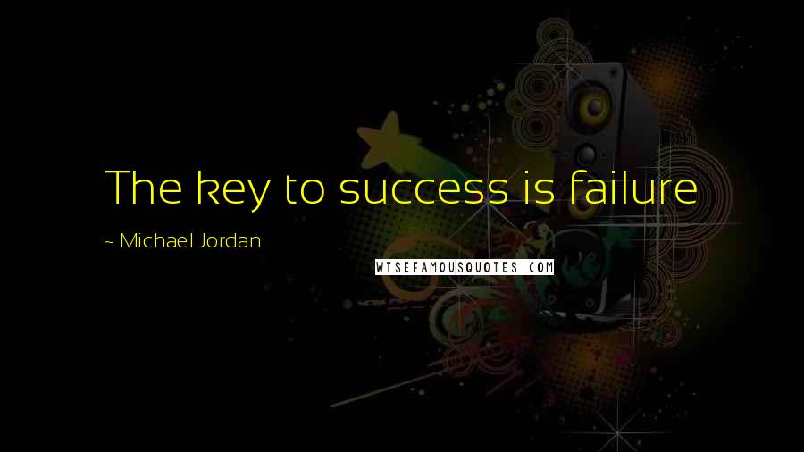 Michael Jordan Quotes: The key to success is failure