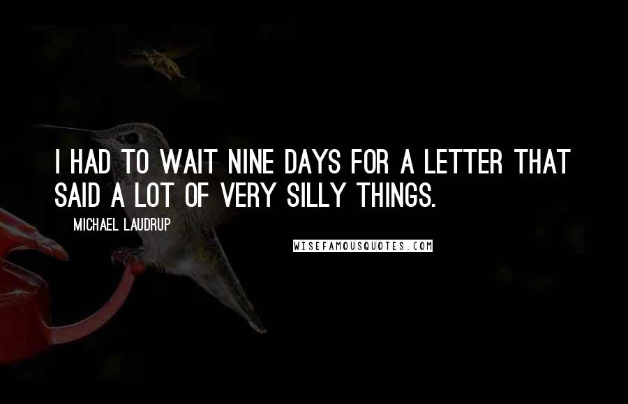 Michael Laudrup Quotes: I had to wait nine days for a letter that said a lot of very silly things.