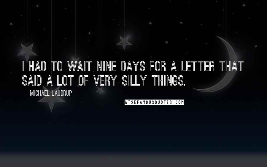 Michael Laudrup Quotes: I had to wait nine days for a letter that said a lot of very silly things.