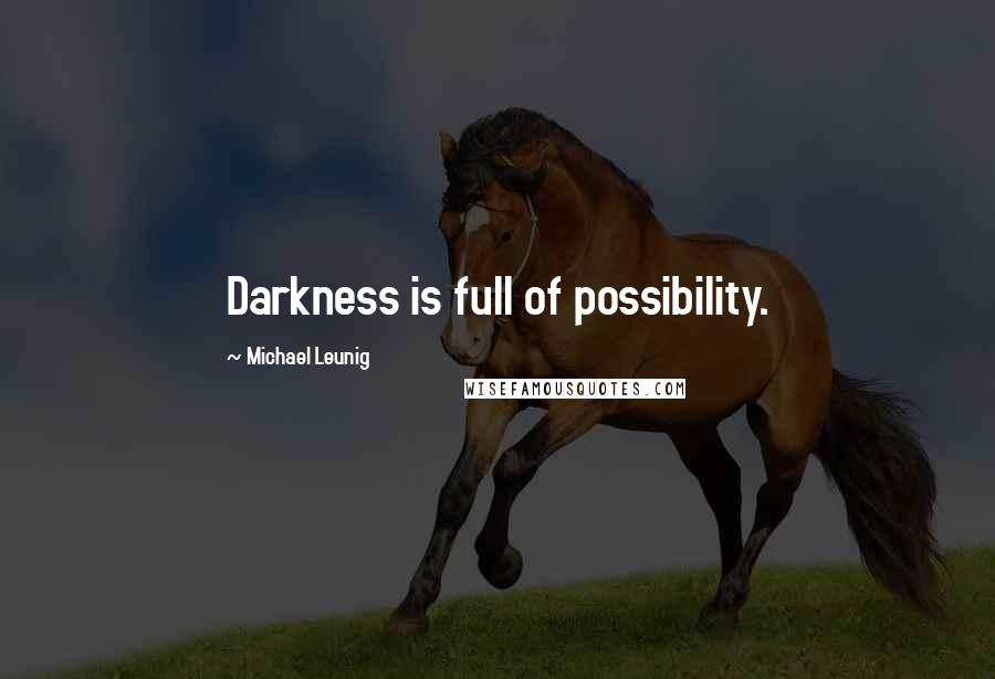 Michael Leunig Quotes: Darkness is full of possibility.