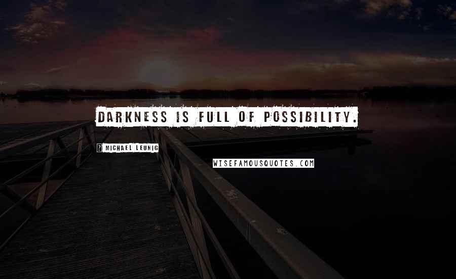 Michael Leunig Quotes: Darkness is full of possibility.
