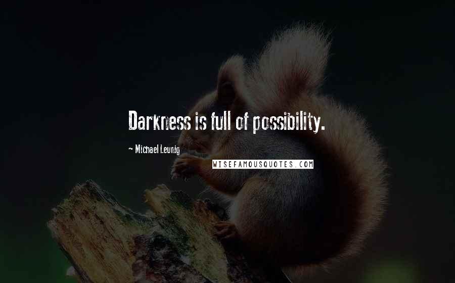 Michael Leunig Quotes: Darkness is full of possibility.