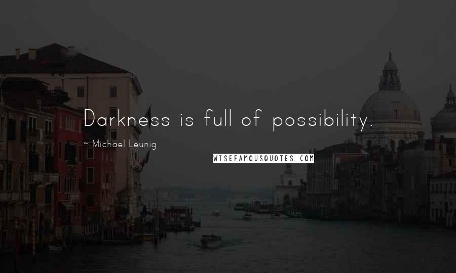 Michael Leunig Quotes: Darkness is full of possibility.