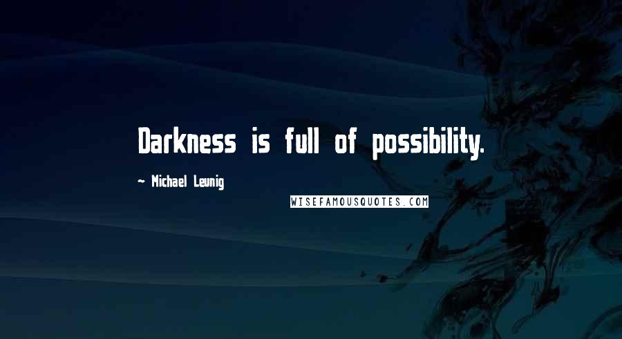 Michael Leunig Quotes: Darkness is full of possibility.