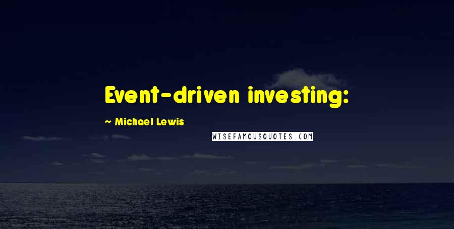 Michael Lewis Quotes: Event-driven investing: