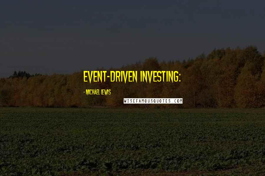 Michael Lewis Quotes: Event-driven investing: