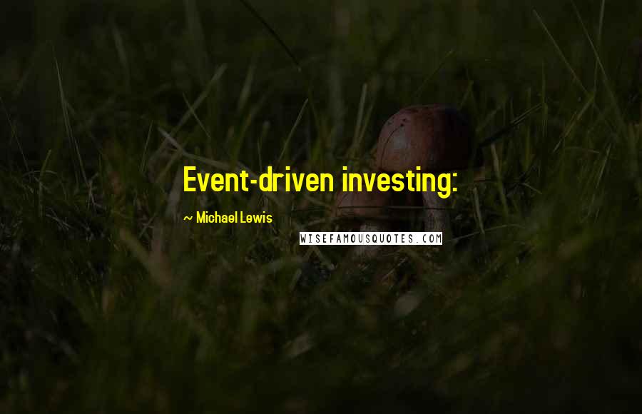 Michael Lewis Quotes: Event-driven investing: