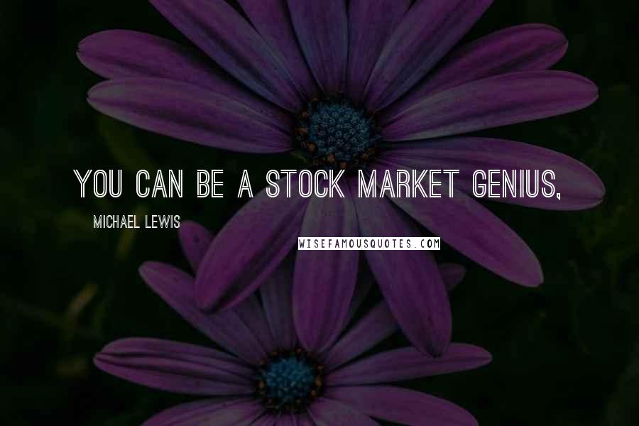 Michael Lewis Quotes: You Can Be a Stock Market Genius,