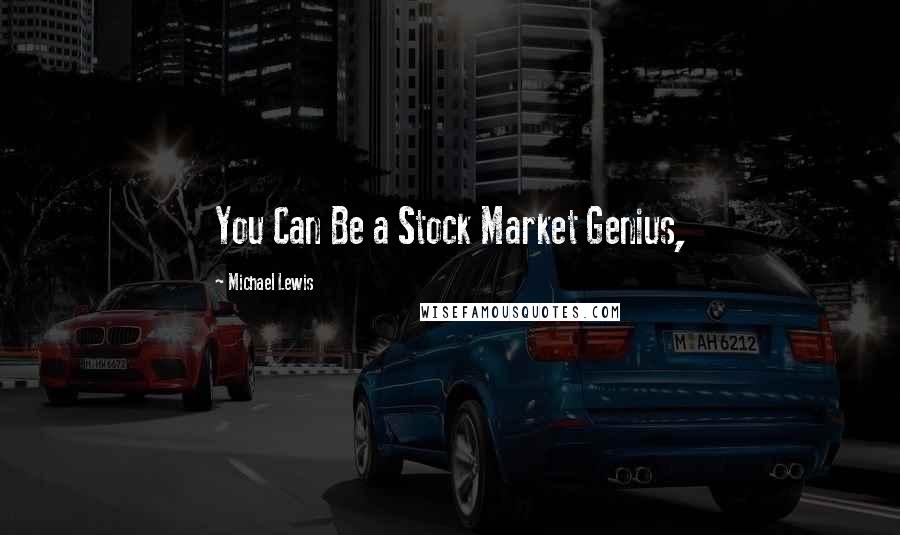 Michael Lewis Quotes: You Can Be a Stock Market Genius,