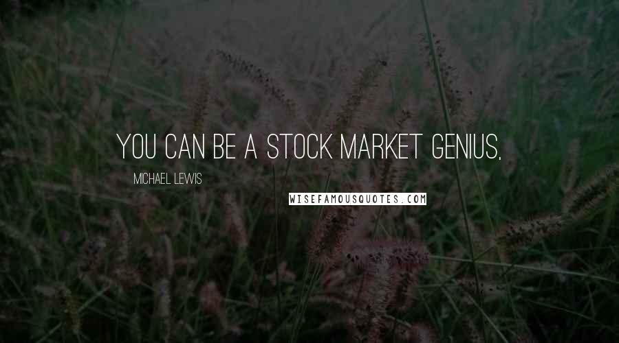 Michael Lewis Quotes: You Can Be a Stock Market Genius,