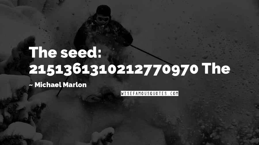 Michael Marlon Quotes: The seed: 2151361310212770970 The