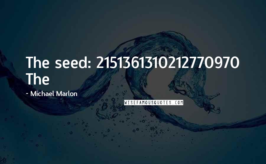 Michael Marlon Quotes: The seed: 2151361310212770970 The