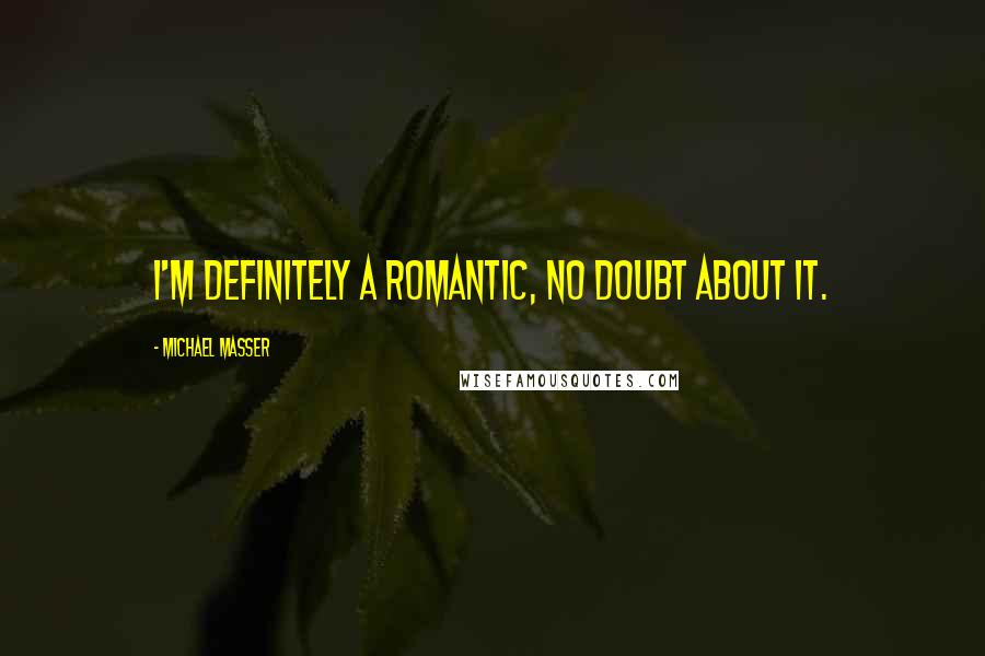 Michael Masser Quotes: I'm definitely a romantic, no doubt about it.