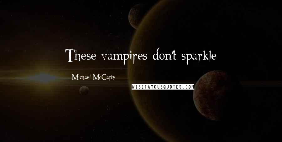 Michael McCarty Quotes: These vampires don't sparkle