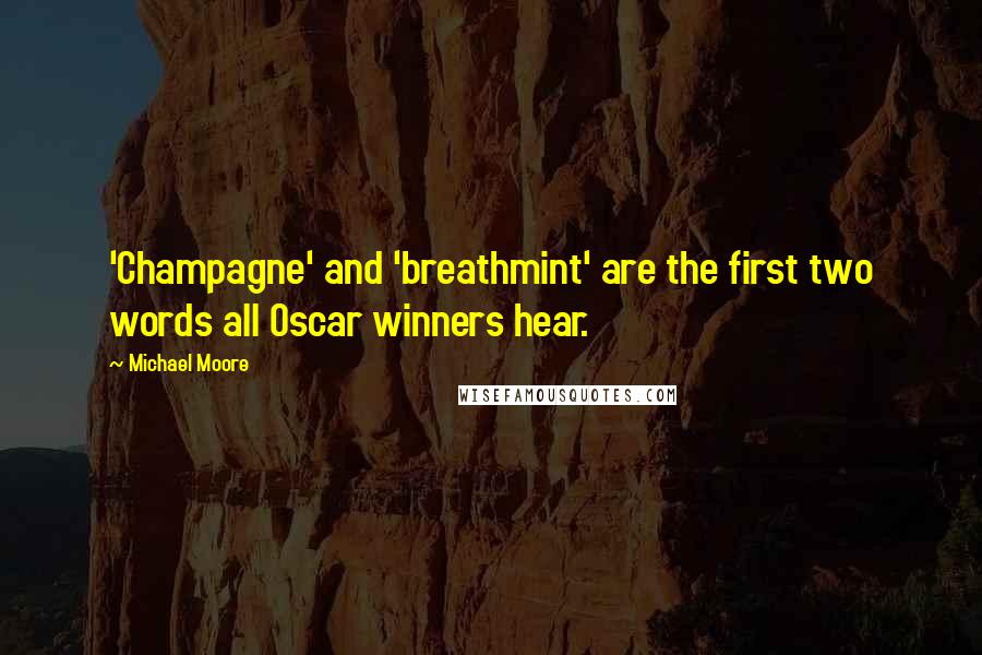 Michael Moore Quotes: 'Champagne' and 'breathmint' are the first two words all Oscar winners hear.
