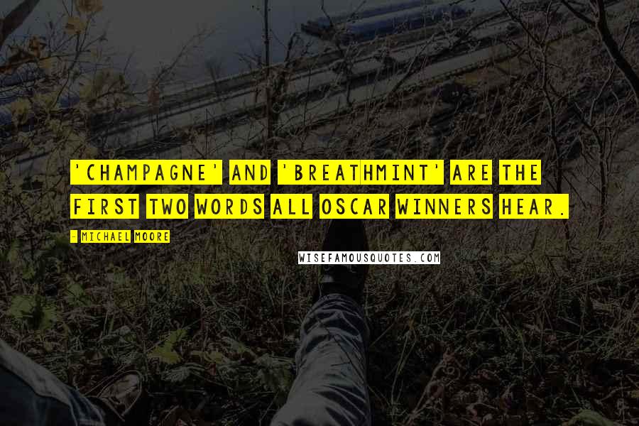 Michael Moore Quotes: 'Champagne' and 'breathmint' are the first two words all Oscar winners hear.