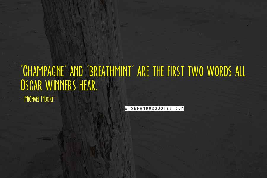 Michael Moore Quotes: 'Champagne' and 'breathmint' are the first two words all Oscar winners hear.