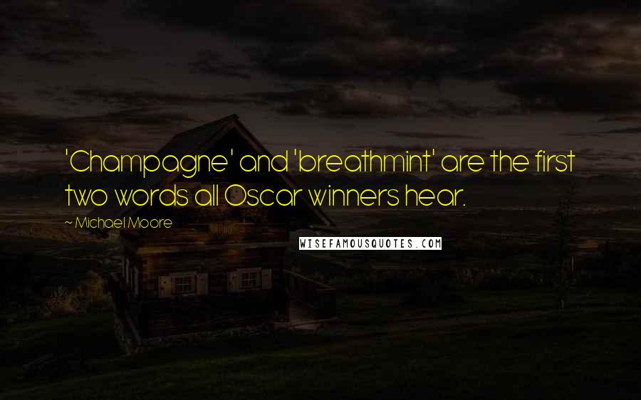 Michael Moore Quotes: 'Champagne' and 'breathmint' are the first two words all Oscar winners hear.