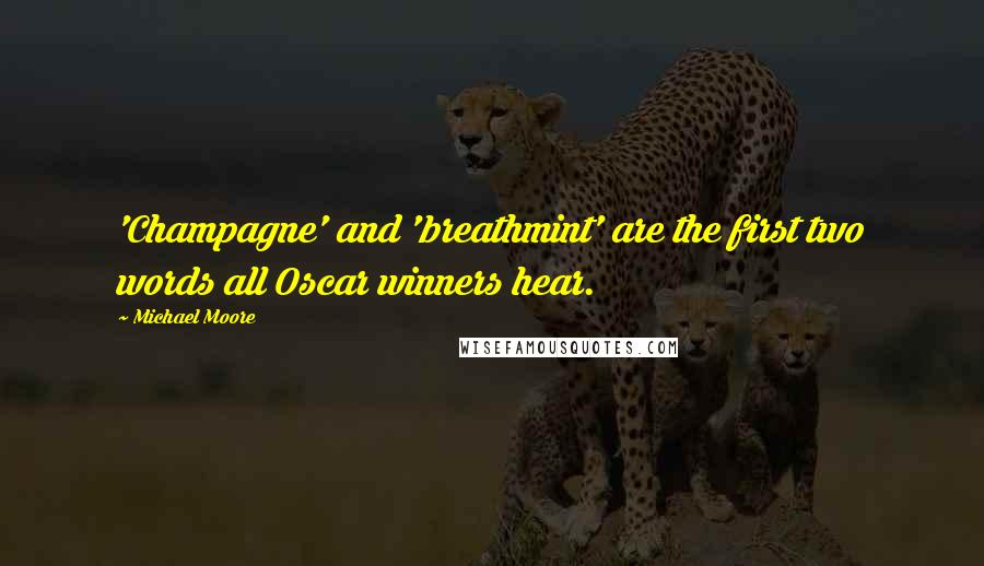 Michael Moore Quotes: 'Champagne' and 'breathmint' are the first two words all Oscar winners hear.