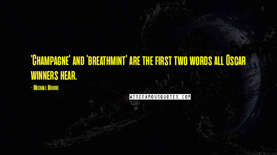 Michael Moore Quotes: 'Champagne' and 'breathmint' are the first two words all Oscar winners hear.