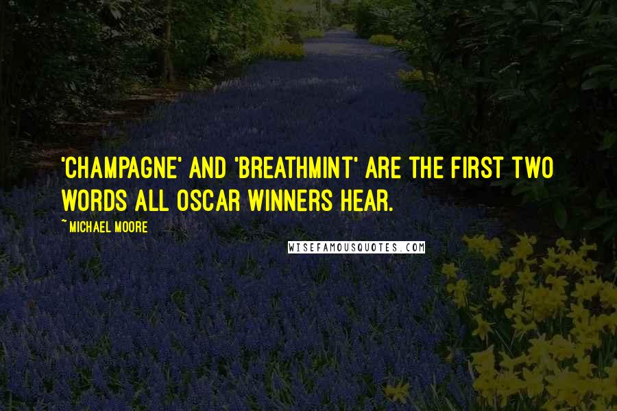 Michael Moore Quotes: 'Champagne' and 'breathmint' are the first two words all Oscar winners hear.